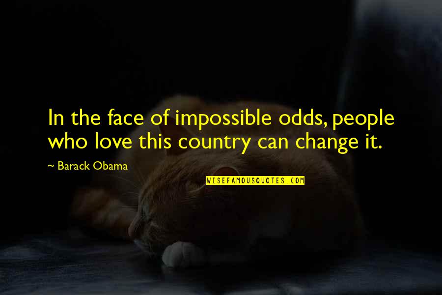 Civic Responsibility Quotes By Barack Obama: In the face of impossible odds, people who
