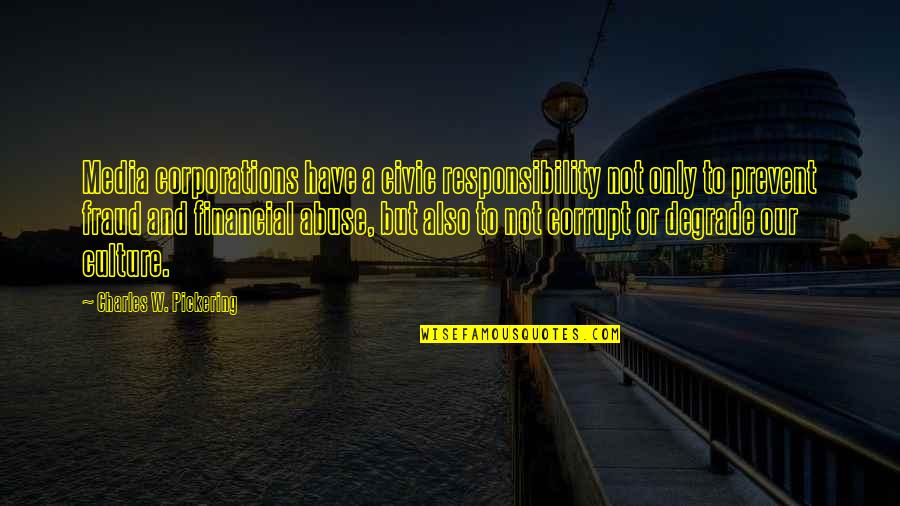 Civic Responsibility Quotes By Charles W. Pickering: Media corporations have a civic responsibility not only Civic Responsibility Quotes By Charles W. Pickering: Media corporations have a civic responsibility not only