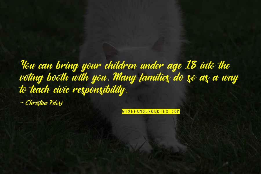 Civic Responsibility Quotes By Christine Pelosi: You can bring your children under age 18 Civic Responsibility Quotes By Christine Pelosi: You can bring your children under age 18