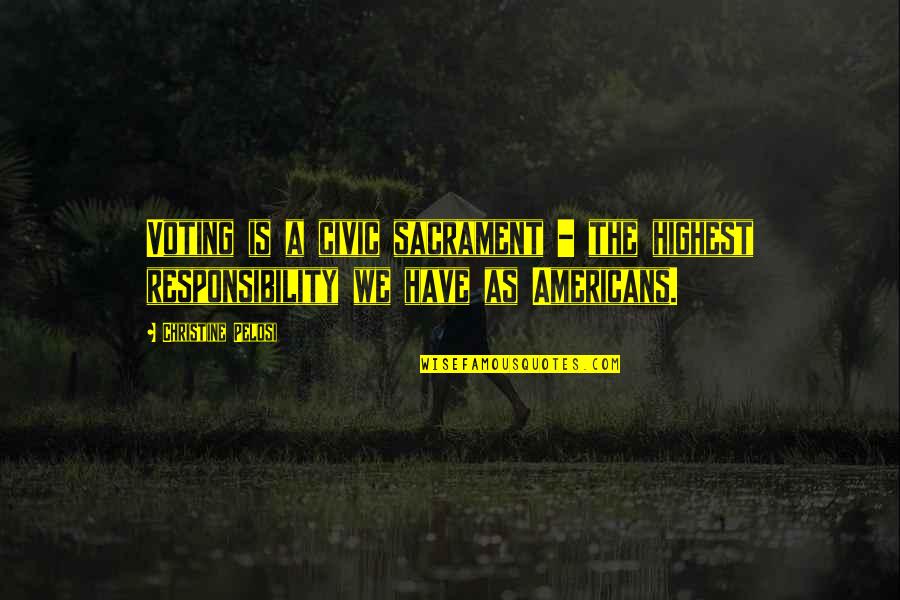 Civic Responsibility Quotes By Christine Pelosi: Voting is a civic sacrament - the highest