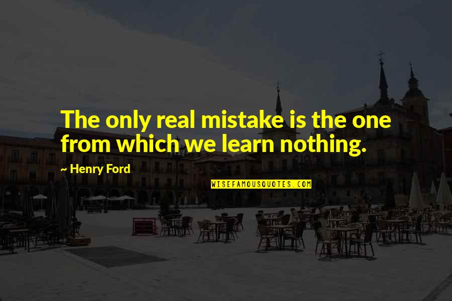 Civic Responsibility Quotes By Henry Ford: The only real mistake is the one from