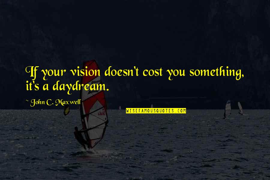 Civiello Drilling Quotes By John C. Maxwell: If your vision doesn't cost you something, it's