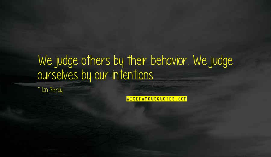 Civiil Rights Quotes By Ian Percy: We judge others by their behavior. We judge