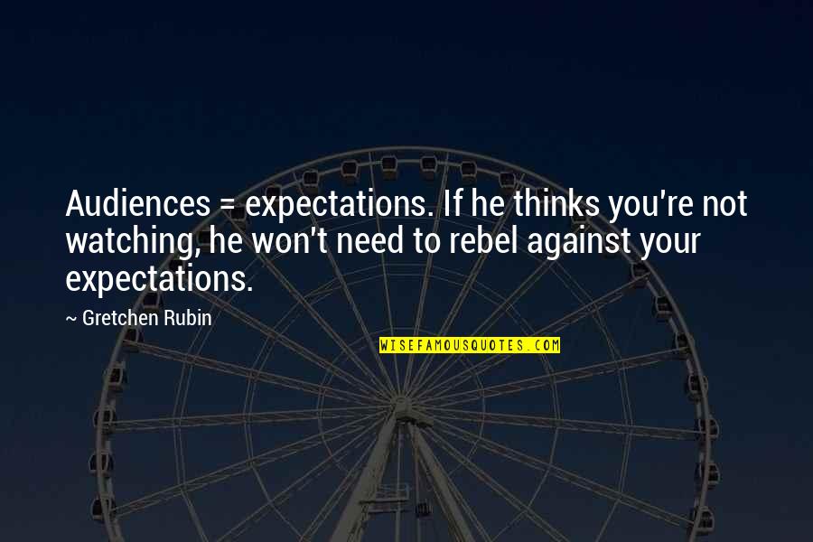Civil Discourse Quotes By Gretchen Rubin: Audiences = expectations. If he thinks you're not