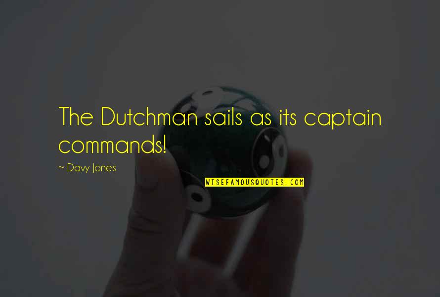 Civil Disobedience Is Not Morally Justified Quotes By Davy Jones: The Dutchman sails as its captain commands!