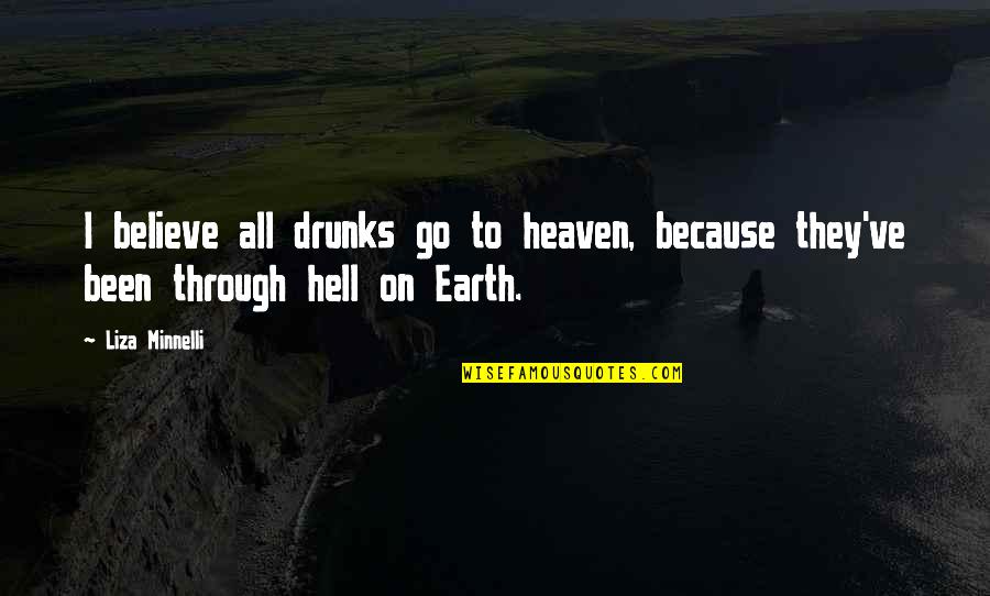 Civil Engineers Quotes By Liza Minnelli: I believe all drunks go to heaven, because