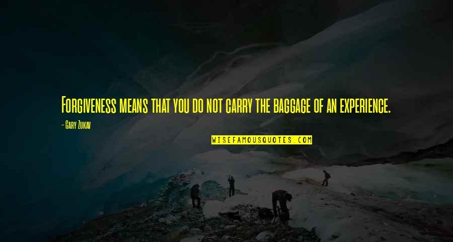 Civil Engr Quotes By Gary Zukav: Forgiveness means that you do not carry the