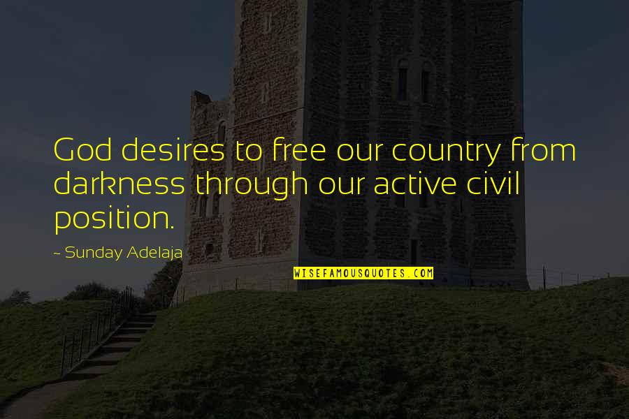 Civil Freedom Quotes By Sunday Adelaja: God desires to free our country from darkness