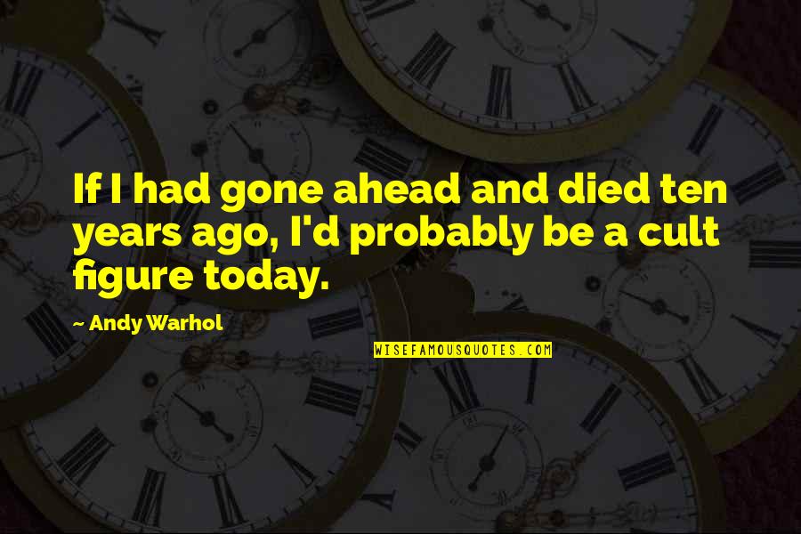 Civil Liberties And Security Quotes By Andy Warhol: If I had gone ahead and died ten