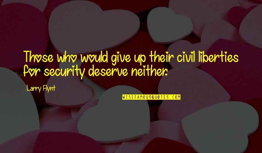 Civil Liberties And Security Quotes By Larry Flynt: Those who would give up their civil liberties