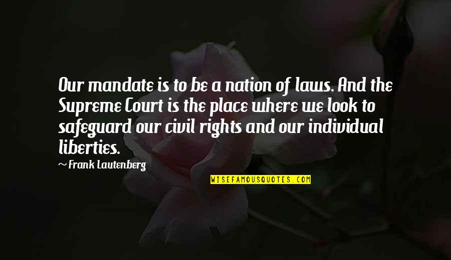 Civil Liberties Quotes By Frank Lautenberg: Our mandate is to be a nation of