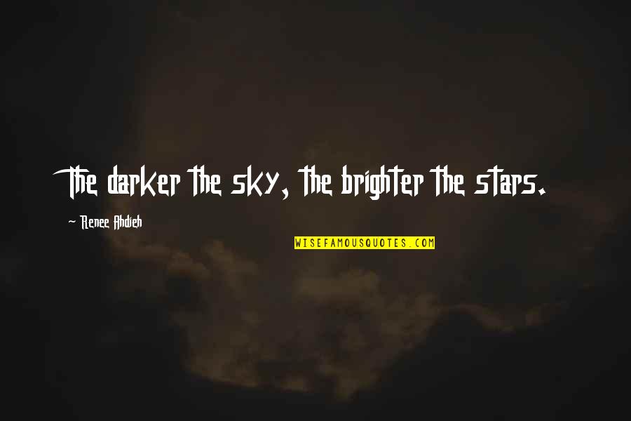 Civil Partnership Bible Quotes By Renee Ahdieh: The darker the sky, the brighter the stars.