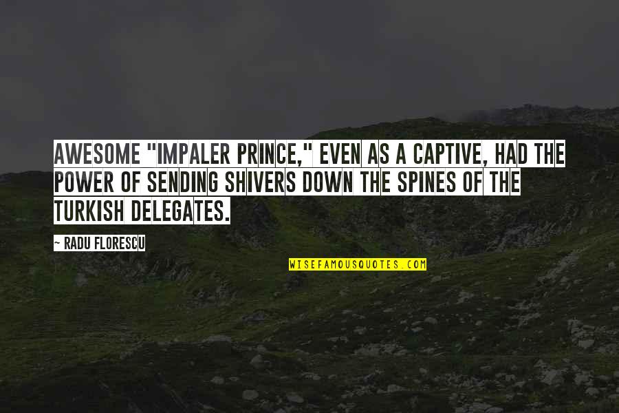 Civil Partnership Love Quotes By Radu Florescu: awesome "Impaler Prince," even as a captive, had