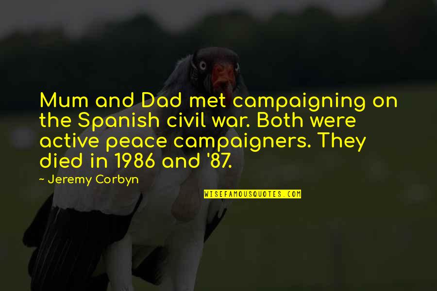 Civil Peace Quotes By Jeremy Corbyn: Mum and Dad met campaigning on the Spanish