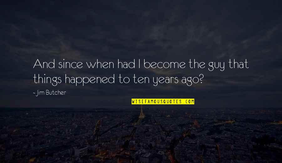 Civil Peace Quotes By Jim Butcher: And since when had I become the guy
