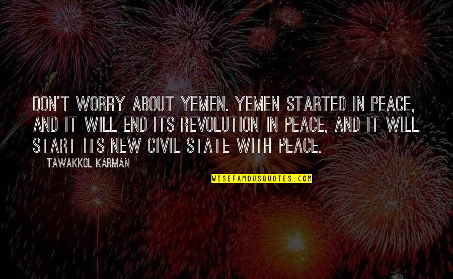 Civil Peace Quotes By Tawakkol Karman: Don't worry about Yemen. Yemen started in peace,