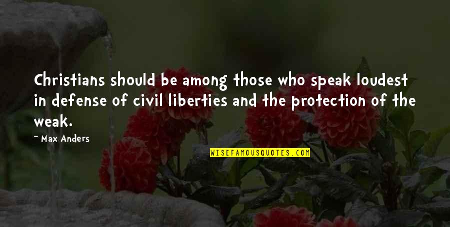 Civil Protection Quotes By Max Anders: Christians should be among those who speak loudest