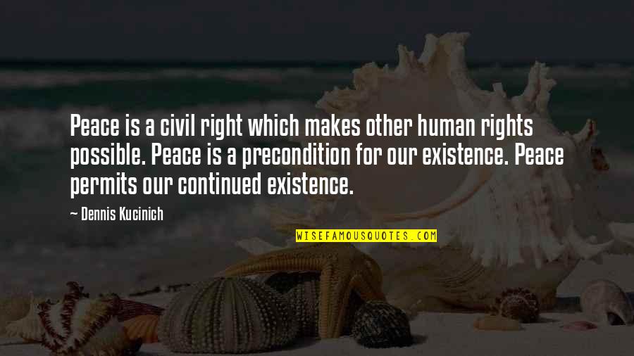 Civil Right Quotes By Dennis Kucinich: Peace is a civil right which makes other