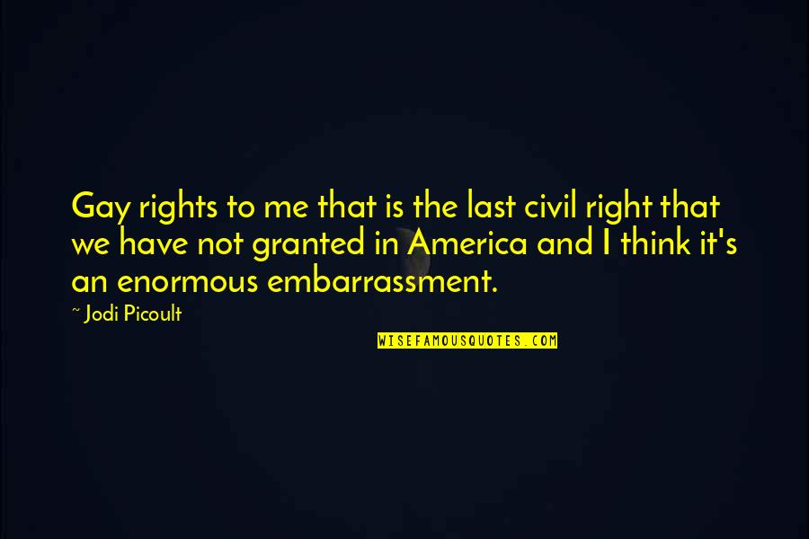 Civil Right Quotes By Jodi Picoult: Gay rights to me that is the last