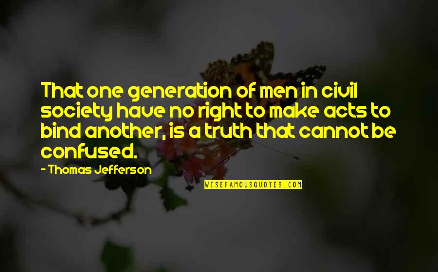 Civil Right Quotes By Thomas Jefferson: That one generation of men in civil society