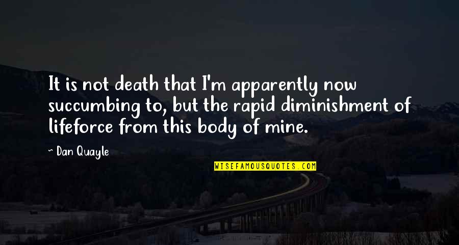 Civil Rights Act Of 1866 Quotes By Dan Quayle: It is not death that I'm apparently now