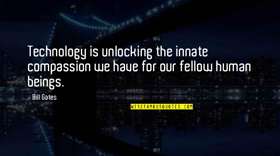 Civil Rights Freedom Quotes By Bill Gates: Technology is unlocking the innate compassion we have