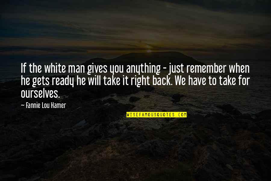 Civil Rights Movement Inspirational Quotes By Fannie Lou Hamer: If the white man gives you anything -