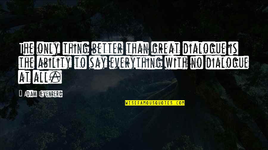 Civil Rights Movement Key Quotes By Adam Levenberg: The only thing better than great dialogue is