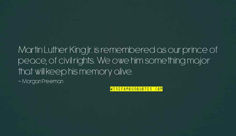 Civil Rights Peace Quotes By Morgan Freeman: Martin Luther King Jr. is remembered as our