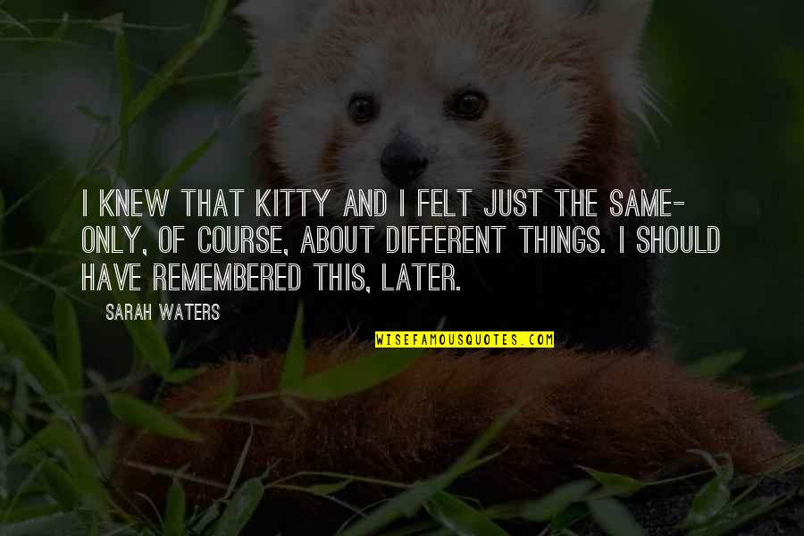 Civil Rights Peace Quotes By Sarah Waters: I knew that Kitty and I felt just