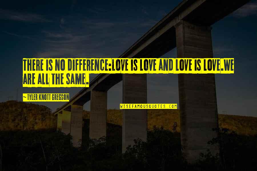 Civil Rights Peace Quotes By Tyler Knott Gregson: There is no difference:Love is love and love