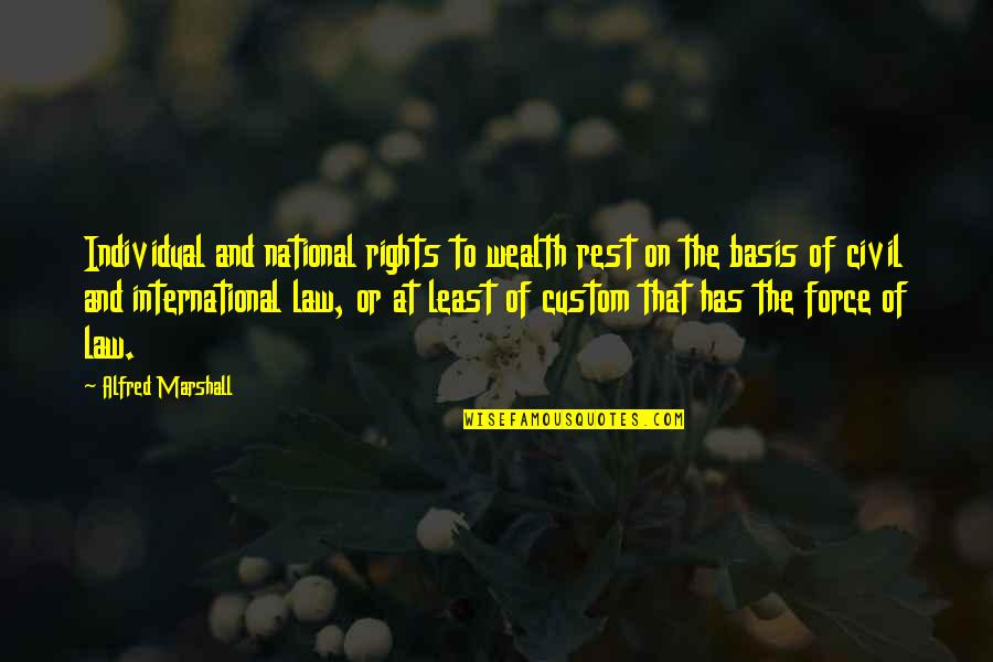 Civil Rights Quotes By Alfred Marshall: Individual and national rights to wealth rest on