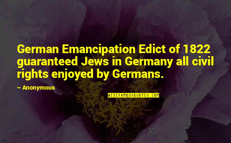 Civil Rights Quotes By Anonymous: German Emancipation Edict of 1822 guaranteed Jews in