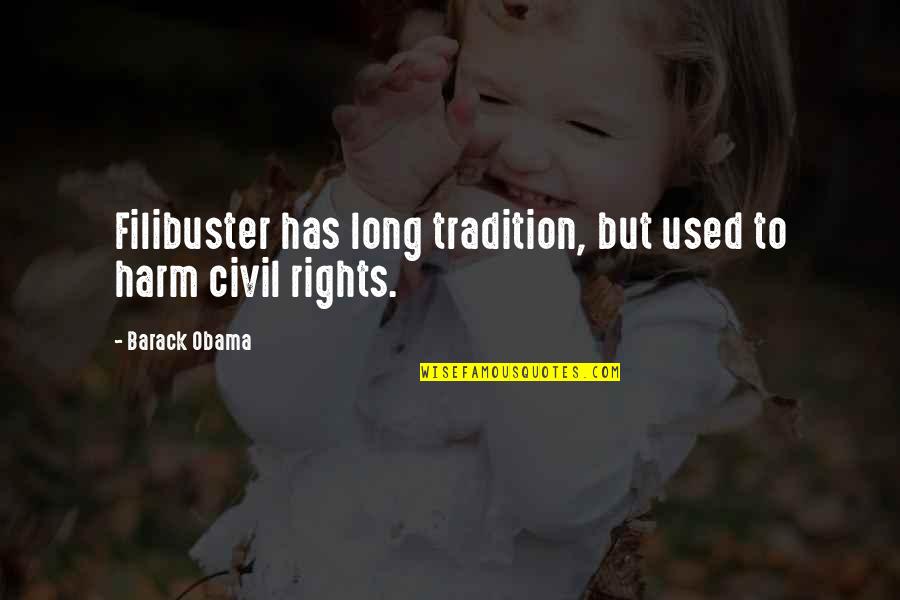 Civil Rights Quotes By Barack Obama: Filibuster has long tradition, but used to harm