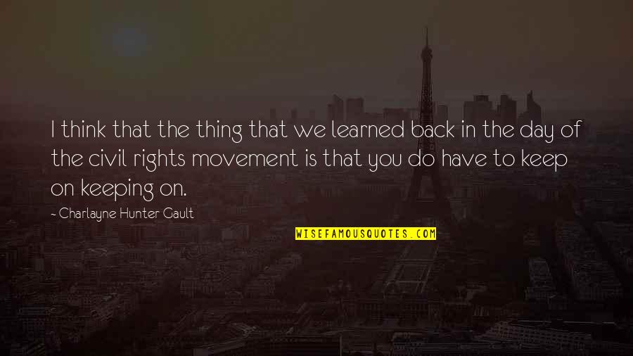 Civil Rights Quotes By Charlayne Hunter-Gault: I think that the thing that we learned