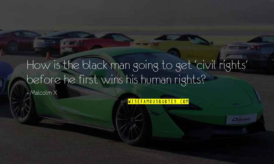 Civil Rights Quotes By Malcolm X: How is the black man going to get