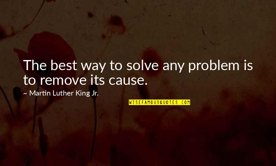 Civil Rights Quotes By Martin Luther King Jr.: The best way to solve any problem is