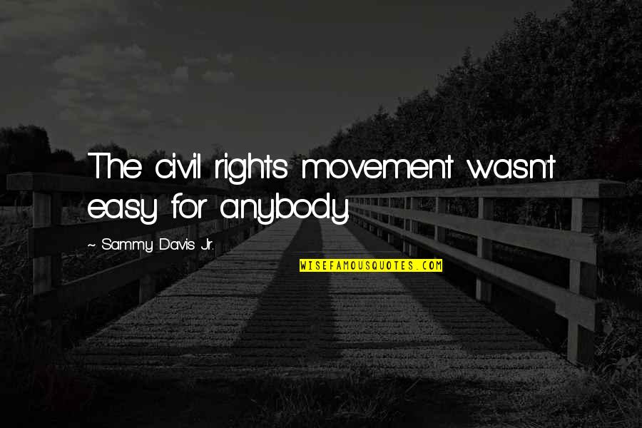 Civil Rights Quotes By Sammy Davis Jr.: The civil rights movement wasn't easy for anybody.