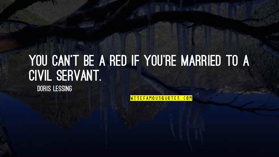 Civil Servant Quotes By Doris Lessing: You can't be a Red if you're married