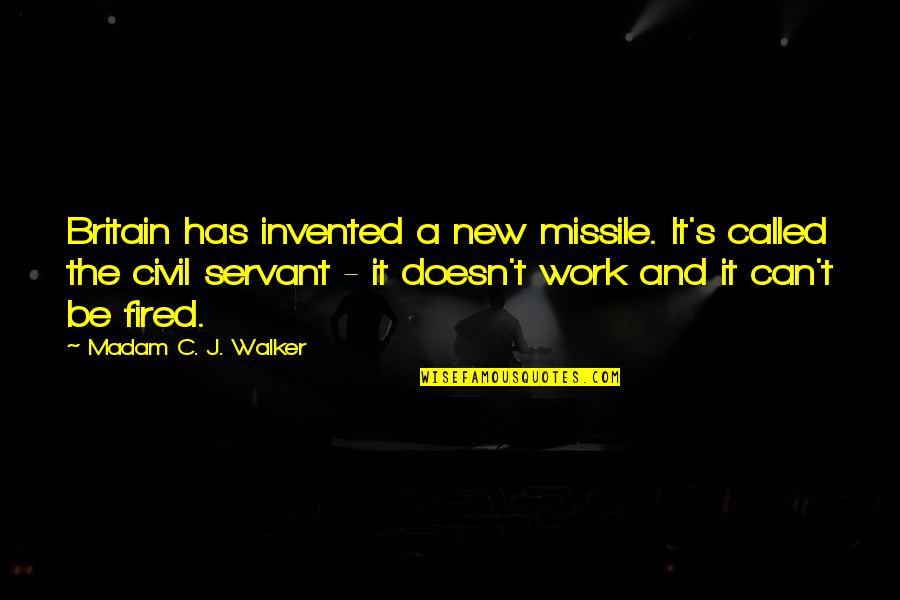 Civil Servant Quotes By Madam C. J. Walker: Britain has invented a new missile. It's called