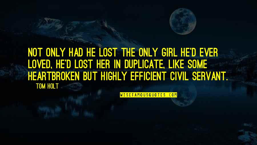 Civil Servant Quotes By Tom Holt: Not only had he lost the only girl