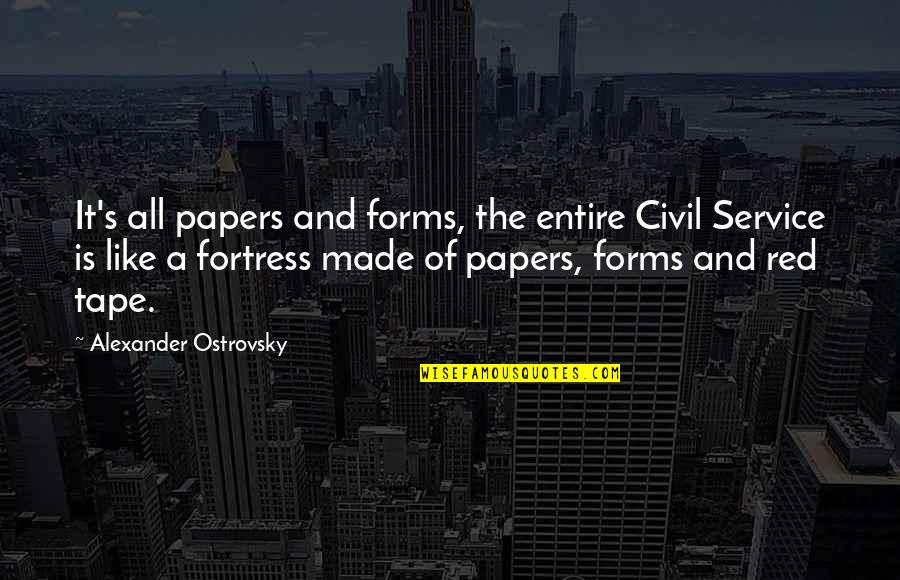 Civil Service Quotes By Alexander Ostrovsky: It's all papers and forms, the entire Civil