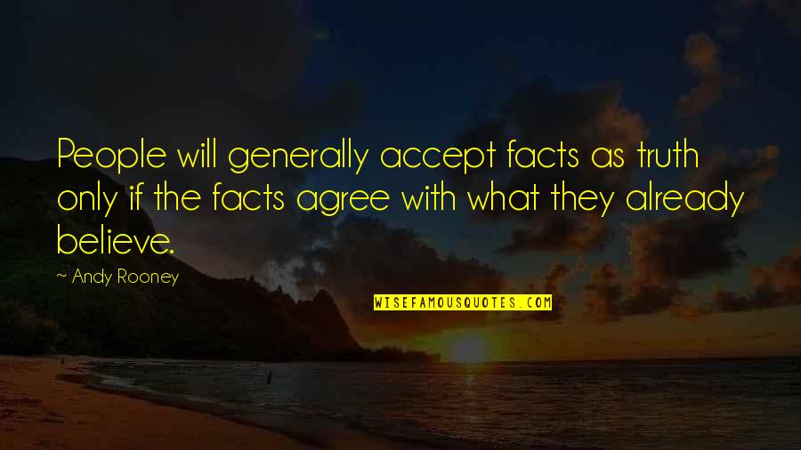 Civil Society Organisations Quotes By Andy Rooney: People will generally accept facts as truth only