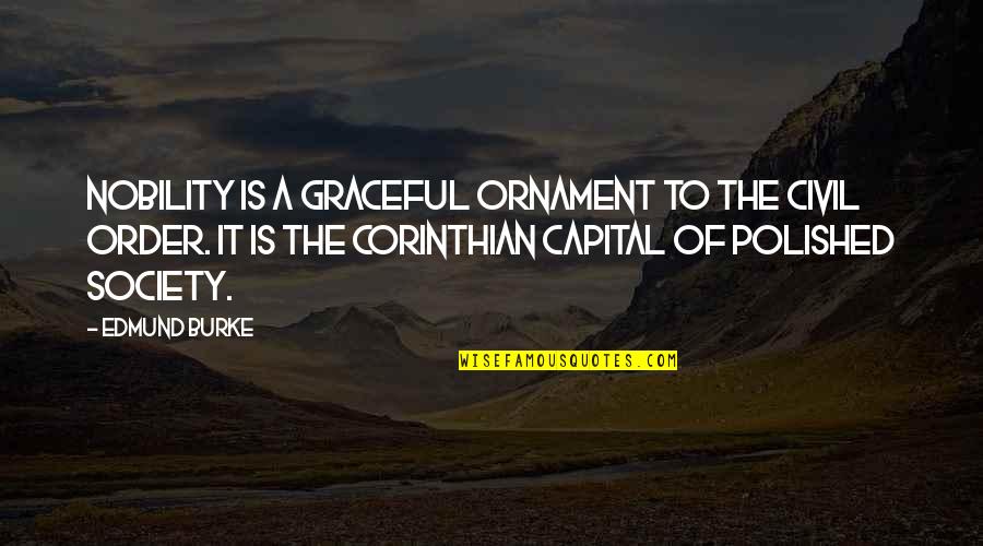 Civil Society Quotes By Edmund Burke: Nobility is a graceful ornament to the civil