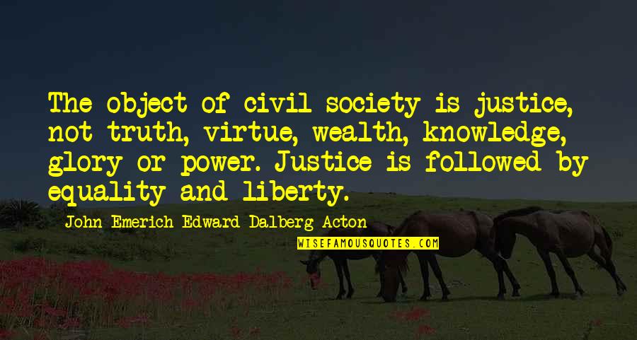 Civil Society Quotes By John Emerich Edward Dalberg-Acton: The object of civil society is justice, not