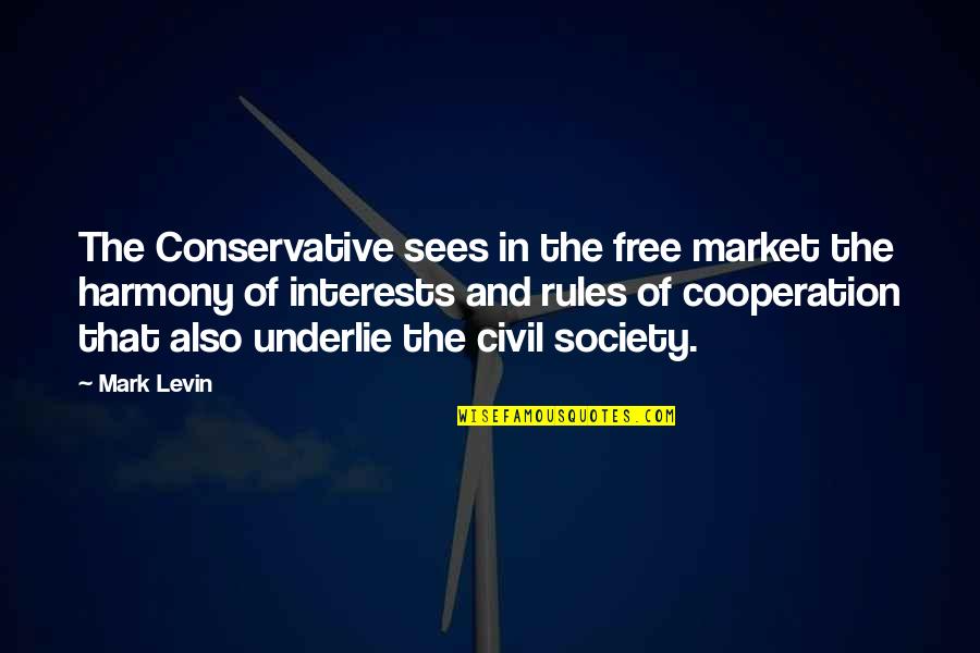 Civil Society Quotes By Mark Levin: The Conservative sees in the free market the