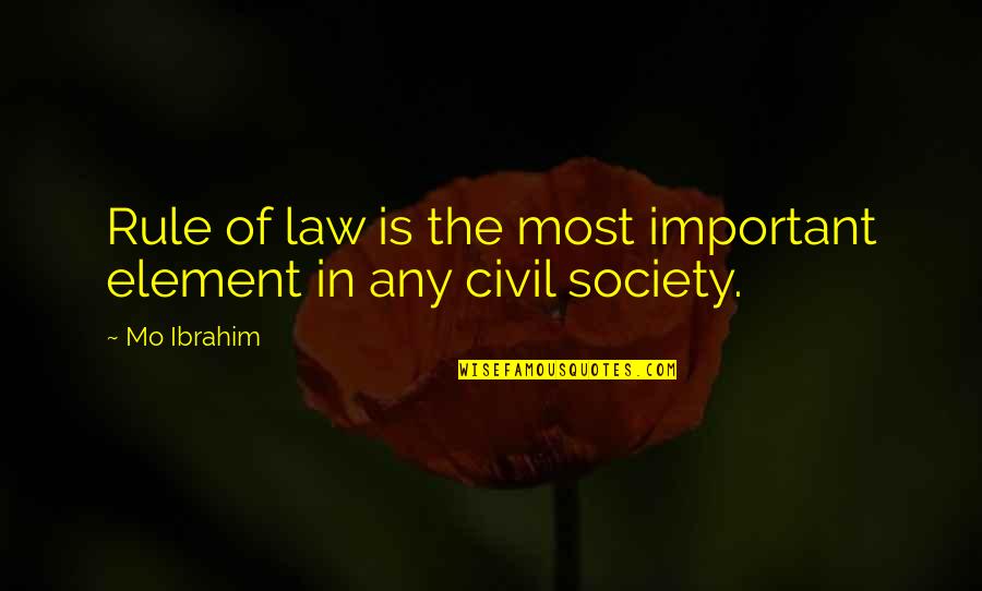 Civil Society Quotes By Mo Ibrahim: Rule of law is the most important element