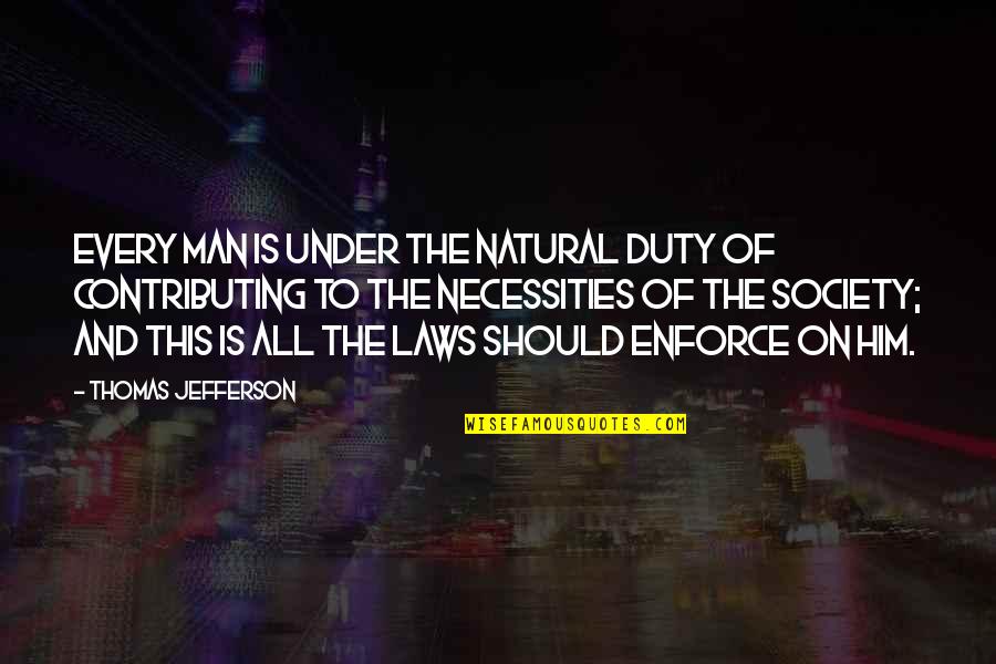 Civil Society Quotes By Thomas Jefferson: Every man is under the natural duty of