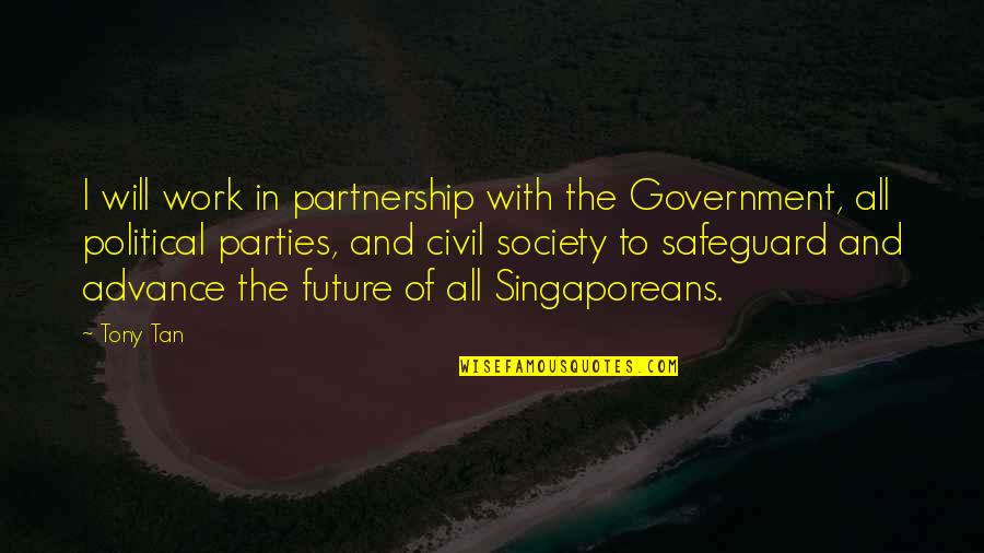 Civil Society Quotes By Tony Tan: I will work in partnership with the Government, Civil Society Quotes By Tony Tan: I will work in partnership with the Government,