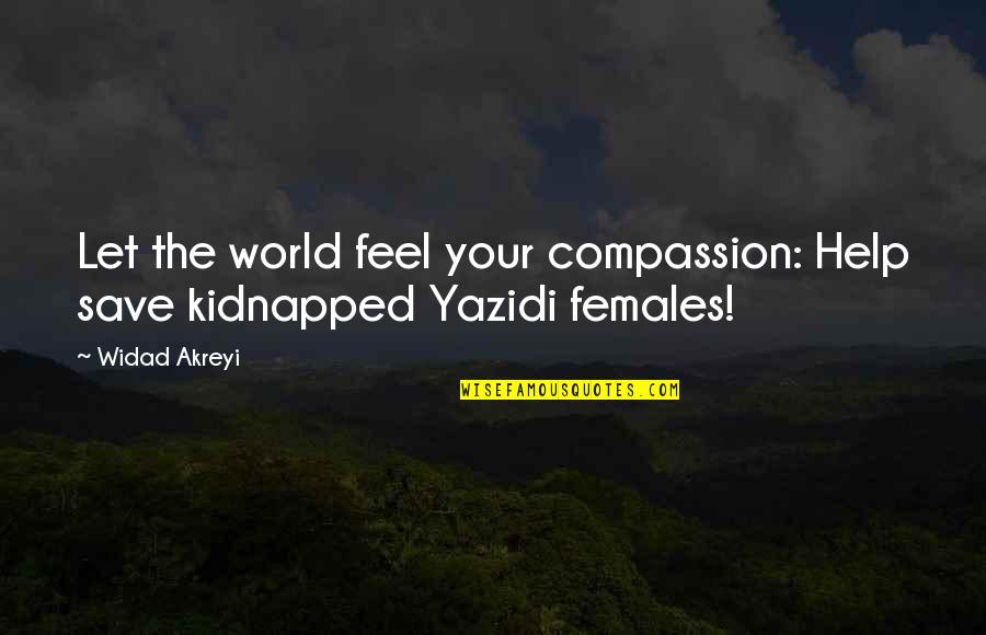 Civil Society Quotes By Widad Akreyi: Let the world feel your compassion: Help save